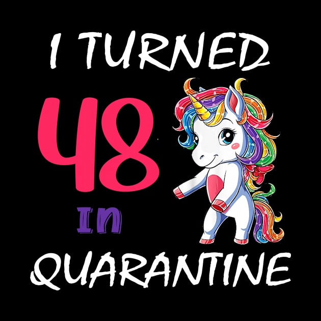 I Turned 48 in quarantine Cute Unicorn by Superdadlove