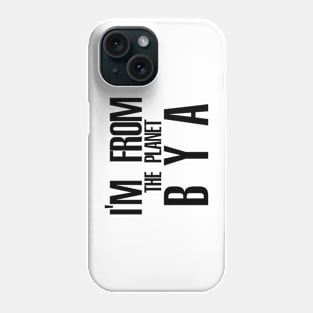 Im from the planet BYA Phone Case