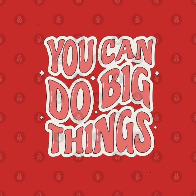 You can do big things by Linna-Rose