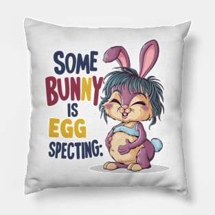 Some Bunny Is Eggspecting Pillow