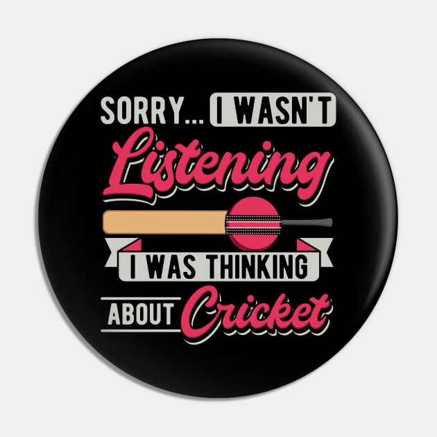 Sorry... I Wasn't Listening I Was Thinking About Cricket Pin by maxcode