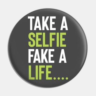 Take a selfie , Fake a life Pin