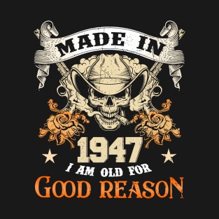 Skull Made In 1947 I Am Old For Good Reason T-Shirt