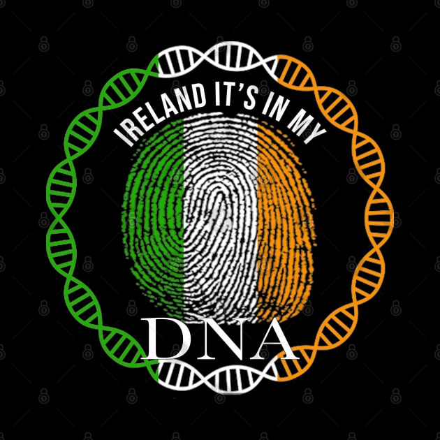 Ireland Its In My DNA - Gift for IrIsh From Ireland by Country Flags