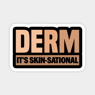 Derm it' s Skin-Sational - Funny Skin Care Women's Dermatologic Nurse Quote Magnet