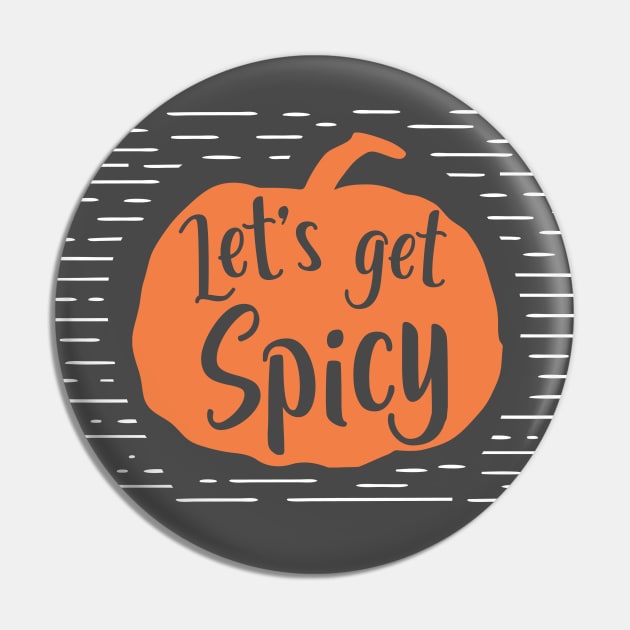 Let's Get Spicy | Pumpkin Spice Everything Pin by SLAG_Creative