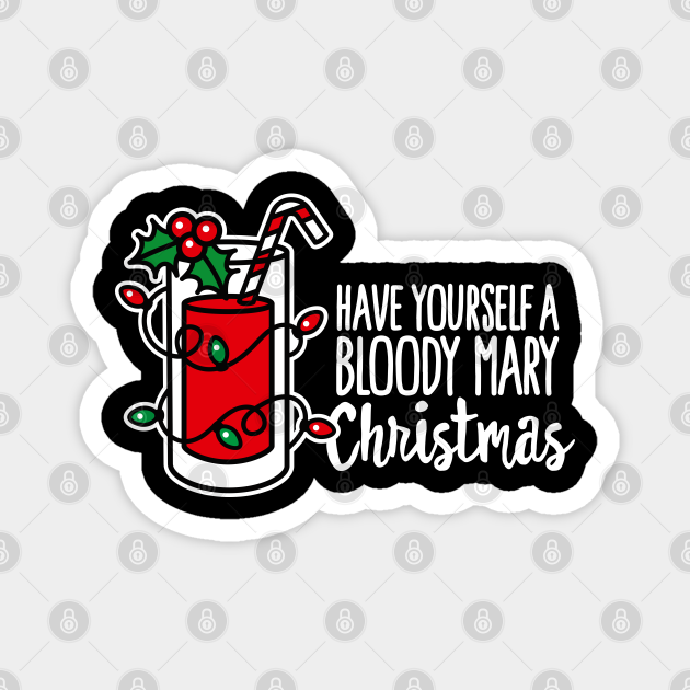 Have yourself a bloody mary Christmas funny xmas Merry Christmas wish - Christmas Drinking - Magnet | TeePublic Have yourself a bloody mary Christmas funny xmas Merry Christmas wish - Christmas Drinking - Magnet | TeePublic