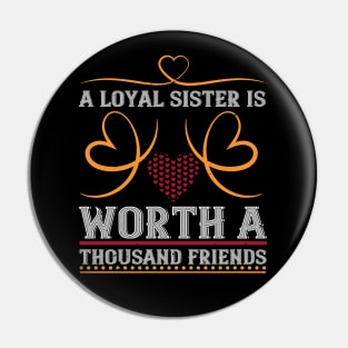 A loyal sister is worth a thousand friends Pin