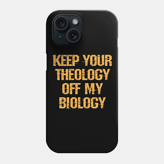 Keep your theology off my biology. No abortion bans. Keep your bans off our bodies. Protect girls, women. My body, right. Pro choice. Safe legal abortion. Women's rights Phone Case by IvyArtistic