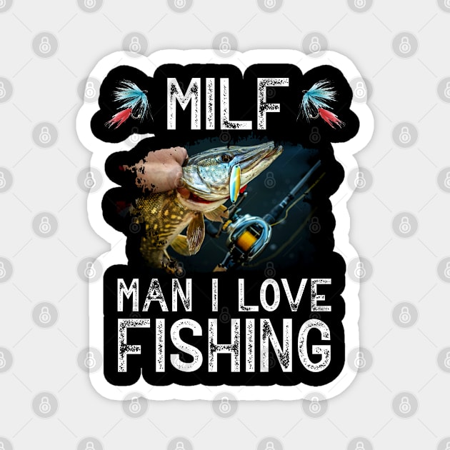 MILF Man I Love Fishing Funny Fishing Lovers Fishermen Magnet by RRADesign