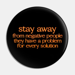 Stay away from negative people, they have a problem for every solution Pin