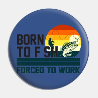 born to fish forced to work 3 Pin