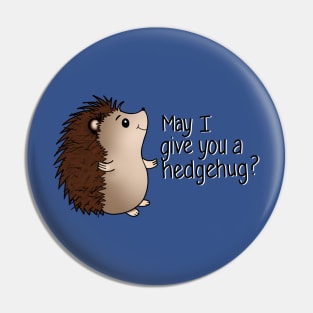 May I Give You a Hedgehug? Pin