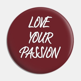 love your passion Pin