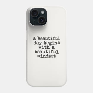 A Beautiful Day Begins with a Beautiful Mindset black and white Phone Case