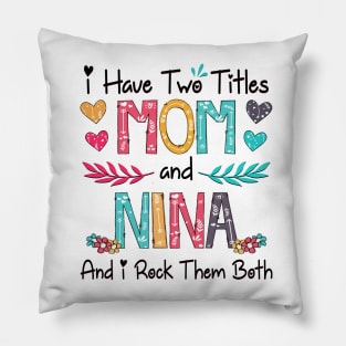 I Have Two Titles Mom And Nina And I Rock Them Both Wildflower Happy Mother's Day Pillow