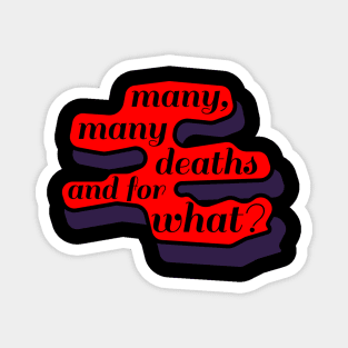 Many, Many Deaths... And For What Magnet