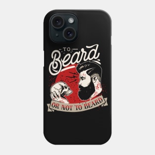 To Beard or Not To Beard Phone Case