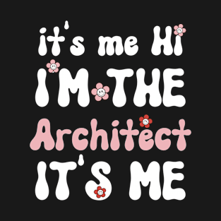 It's me Hi I'm the Architect It's me - Funny Groovy Saying Sarcastic Quotes - Birthday Gift Ideas T-Shirt