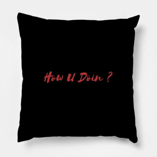 How You Doing? Pillow by Heartfeltarts