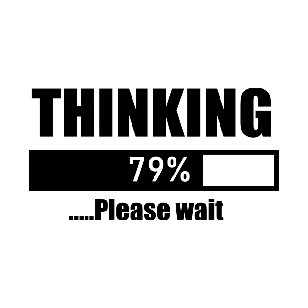 THINKING 79% .....Please wait by Antho