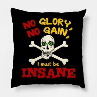 No Glory No Gain I Must Be Insane Pillow