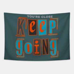 YOU'RE CLOSE KEEP GOING Tapestry