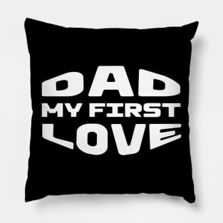 Dad My First Love Pillow