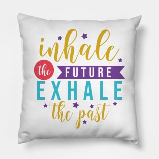 Inhale the future exhale the past motivation lettering quote Pillow