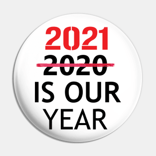 2021 is Our Year  Funny New Years Eve Novelty Humor Pin
