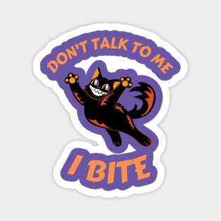 Don't talk to me. I bite Magnet