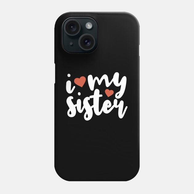 I Love My Sister Phone Case by Tesszero