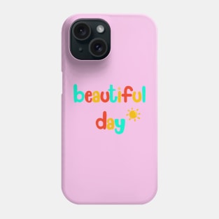 Beautiful Day Phone Case