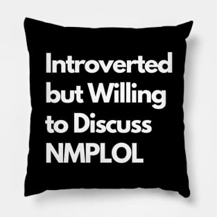 Introverted but Willing to Discuss NMPLOL Pillow