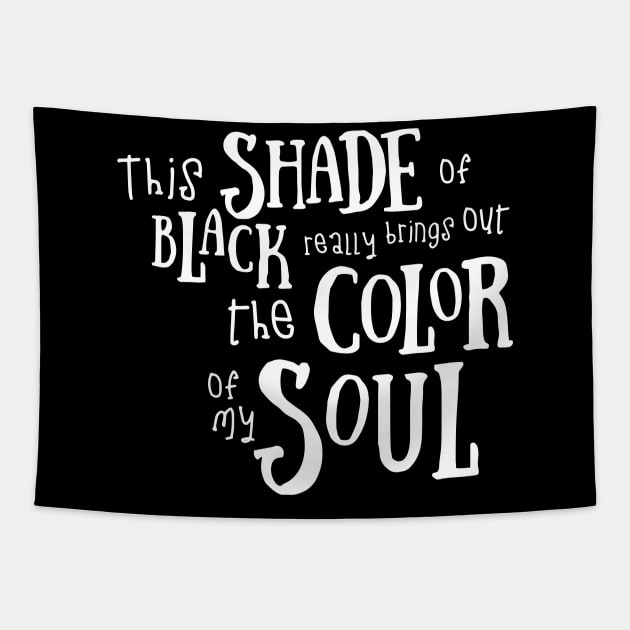 Funny This Shade of Black Really Brings Out The Color Of My Soul Quotes Saying Tapestry by Jsimo Designs