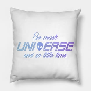 So Much Universe And So Little Time Pillow