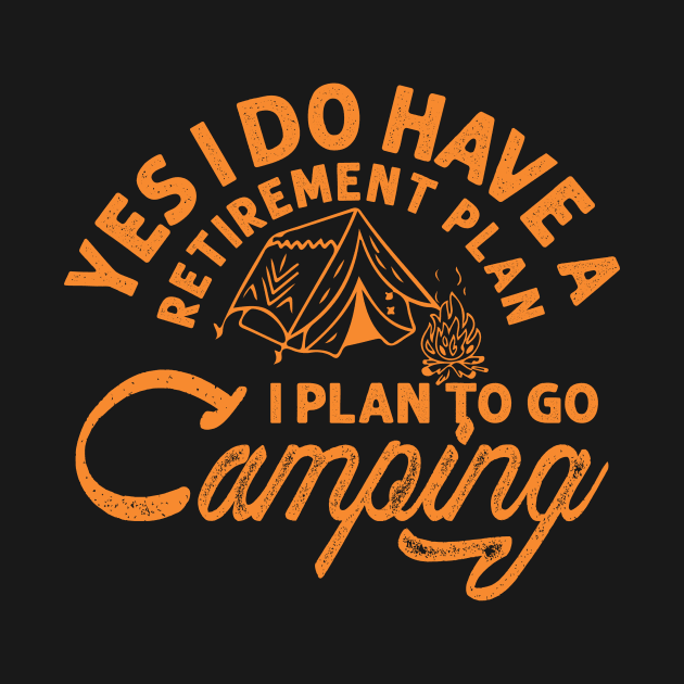 Yes i do have a retirement plan i plan to go camping by yasserart