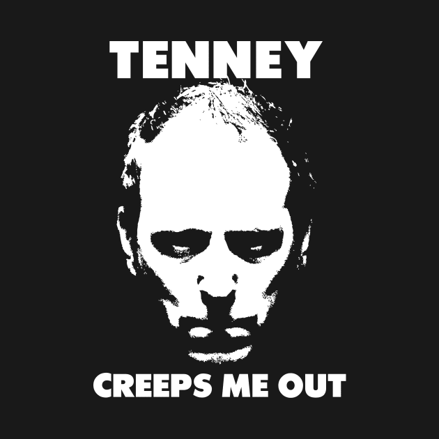 Tenney Creeps Me Out. by jeltenney