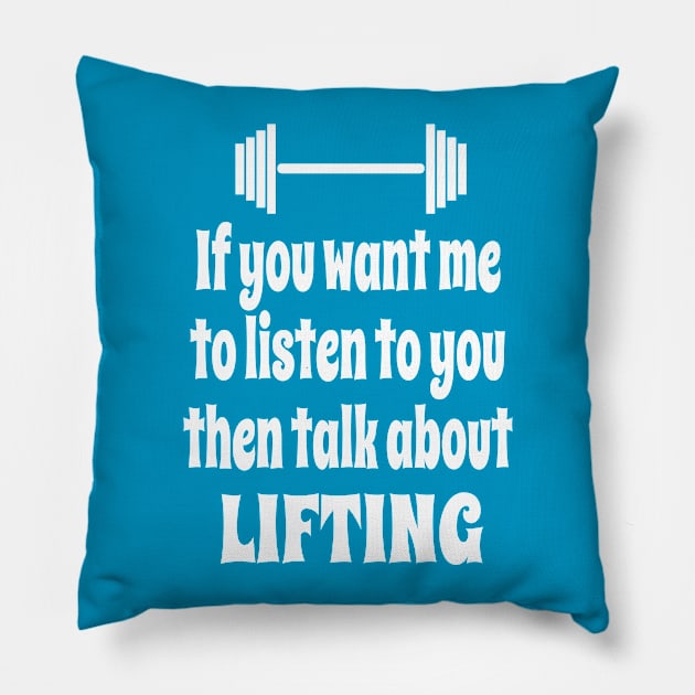 If You Want Me To Listen To You Then Talk About Weightlifting Pillow by IceTees