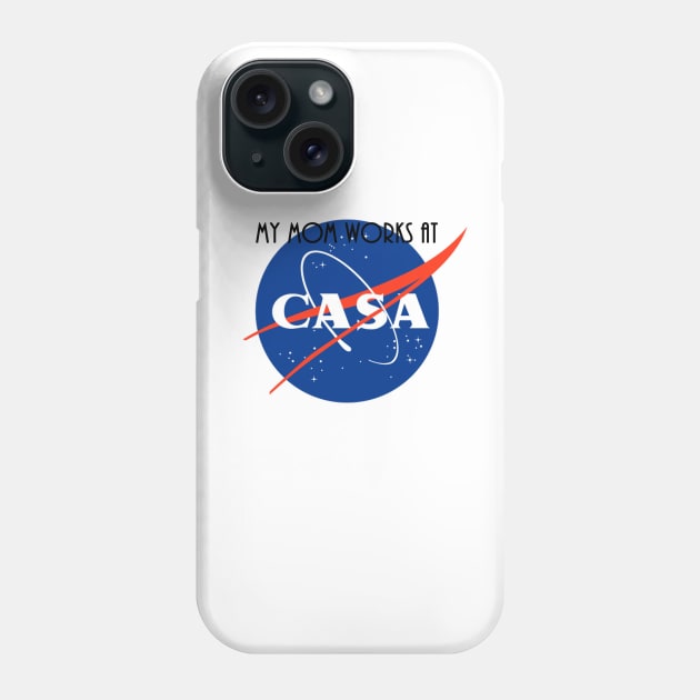 My Mom Works At CASA Phone Case by HomeWorker