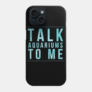 Talk Aquariums To Me Phone Case
