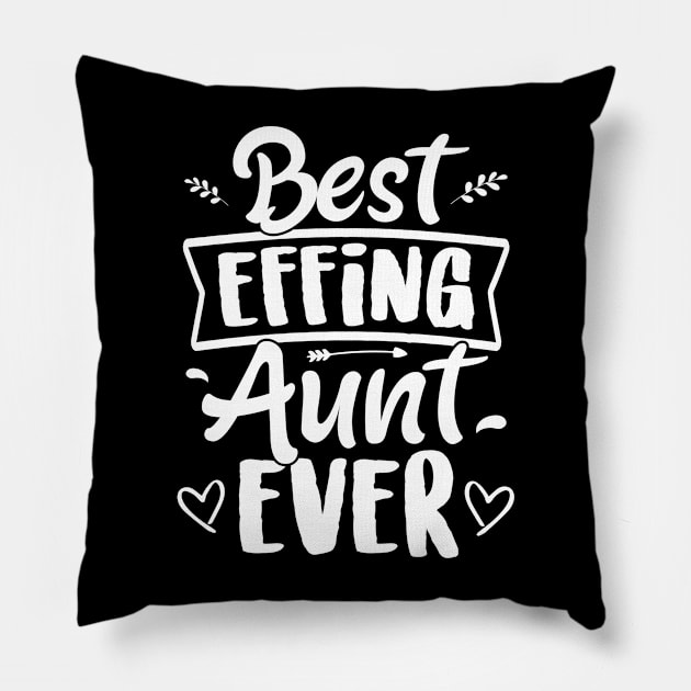 Best Effing Aunt Ever Mothers Day For Auntie Pillow by Stick Figure103