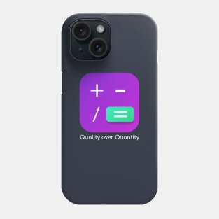 Quality over quantity Phone Case