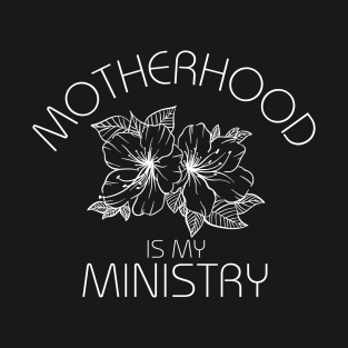 Motherhood Is My Ministry T-Shirt