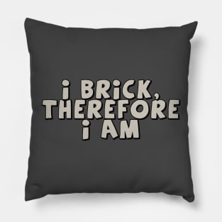 I Brick, Therefore I am Pillow