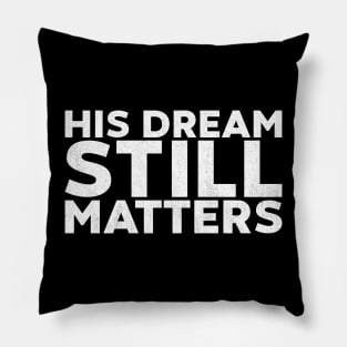 Martin Luther King Jr. - His Dream Still Matters (White) Pillow