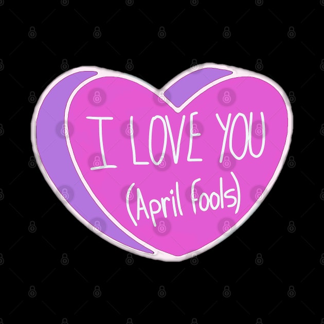 I Love You April Fools Heart by ROLLIE MC SCROLLIE