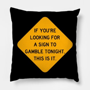 Here's a Sign to Gamble Pillow