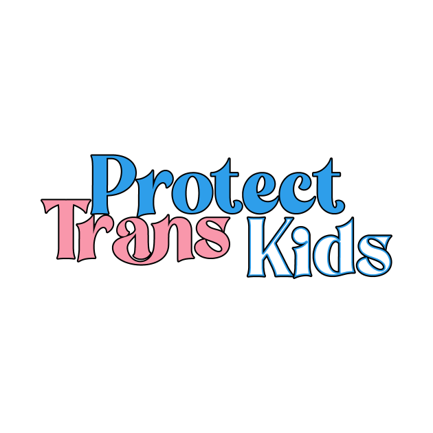 Protect Trans Kids by CelestialTees