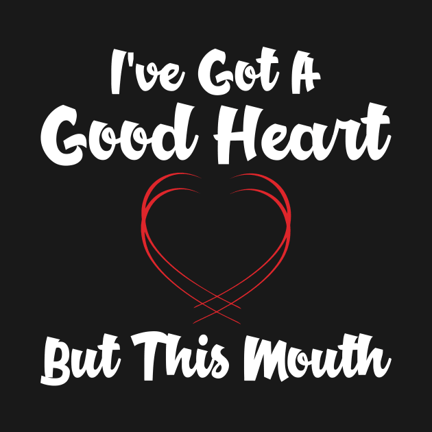 I've got a good heart but this mouth by captainmood